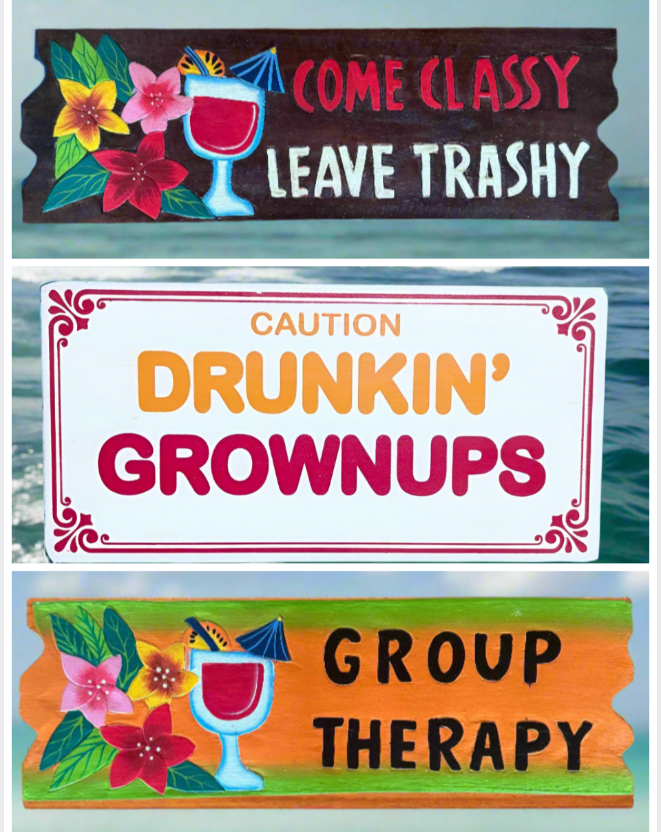 Three colorful wooden signs with drinking humor: Come classy, leave trashy; Caution: Drunkin' grownups; Group therapy.